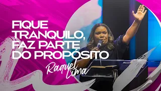 FIQUE TRANQUILO FAZ PARTE DO PROPÓSITO - RAQUEL LIMA