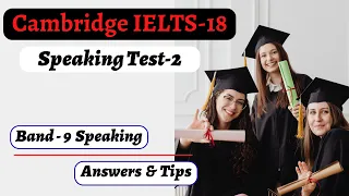 Cambridge IELTS-18, Speaking Test-2. With Band-9 Answers & Tips. Highly Recommended.