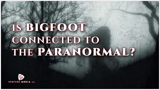 The Woo | The Bigfoot and Paranormal Connection