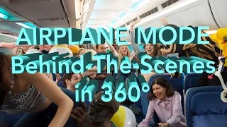 AIRPLANE MODE MOVIE Behind-The-Scenes in 360°!!!