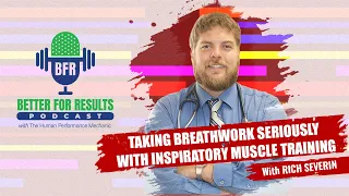 Taking Breathwork Seriously w/ Inspiratory Muscle Training | BFR Better For Results Podcast - Ep. 11