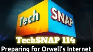 Preparing for Orwell's Internet | TechSNAP 114