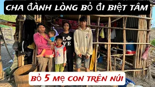 VÌ QUÁ KHỔ người cha đành lòng bỏ 5 mẹ CON đi BIỆT TĂM /213