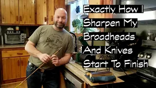 Exactly How I Sharpen My Knives And Broadheads