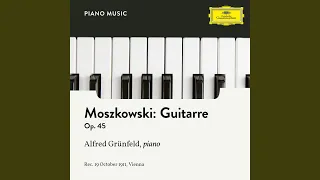 Moszkowski: 2 Piano Pieces, Op. 45 - 2. Guitarre