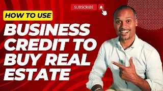 How To Use Business Credit To Buy Real Estate