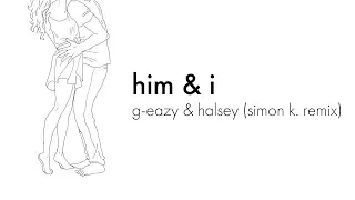 him & i - g-eazy & halsey (simon k. remix)