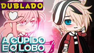 A Cupido e o Lobo [DUBLADO] Mini Filme | Gacha Life