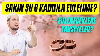 SAKIN ŞU 6 KADINLA EVLENME? – Evleneceklere Tavsiyeler? / Kerem Önder