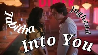 Tabitha & Jughead ||Into You