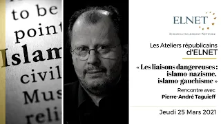 Pierre-André Taguieff : «Les liaisons dangeureuses : islamo-nazisme, islamo-gauchisme »