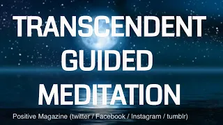 Guided Transcendent - Transcending - Transcendence Meditation | powerful | calming