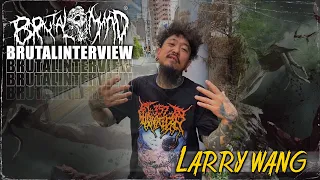 BRUTAL INTERVIEW - LARRY WANG | TALK ABOUT SLAM , BAND , LIFE & PASSION !!!