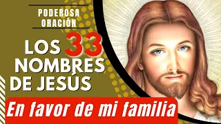 la SAGRADA Oración  "LOS 33 NOMBRES de JESUS*. 🙏  en FAVOR de mi FAMILIA 🙏🙏100% EXCELENTE