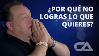 ¿Por qué no logras lo que quieres? - Carlos Arco