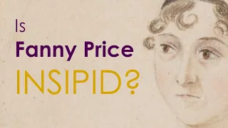 Is Fanny Price an insipid heroine? | Mansfield Park by Jane Austen | Fanny Price character analysis