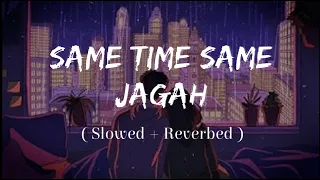 Same Time Same Jagah - (Slowed + Reverb) | @Lokdhun Punjabi | Sandeep Brar | Kulwinder Billa | Lofi