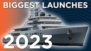 WORLD'S LARGEST SUPERYACHT Launches of 2023