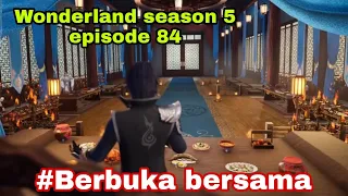 Berbuka puasa bersama || wonderland season 5 episode 84 || cerita wan jie xian zong