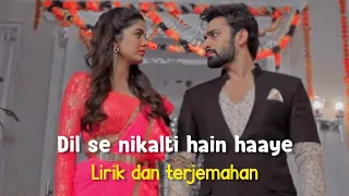 Dil se nikalti hain|Bepannah Pyaar song|Lirik dan terjemahan