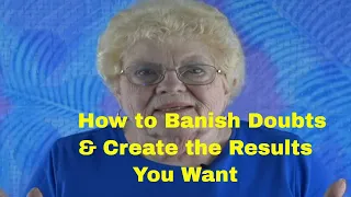 How to Banish Doubt & Create What You Want