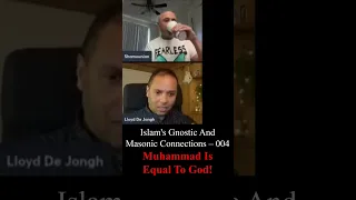 Islam's Gnostic / Masonic Connections 004 Muhammad is Equal to God!  @LloydDeJongh @shamounian