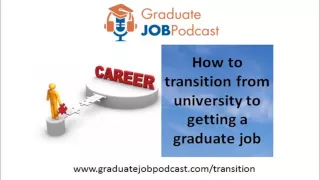 How to make the transition from university to getting a graduate job - Graduate Job Podcast #6