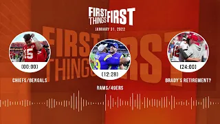 Chiefs/Bengals + Rams/49ers recap, Brady's retirement? | FIRST THINGS FIRST audio podcast (1.31.22)