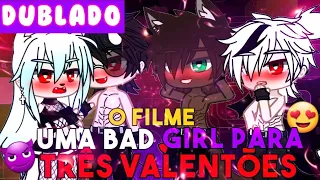 UMA BAD GIRL PARA TRÊS VALENTÕES | O FILME [ DUBLADO ] MINI FILME GACHA