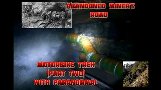 Abandoned Miner's Road Motorbike Trek Explore (Part Two) Paranormal!!
