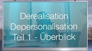 Derealisation und Depersonalisation - Teil 1 - Überblick zum Wissensstand