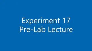 Experiment 17 Pre-Lab Lecture