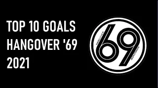 Top 10 goals Hangover '69 2021