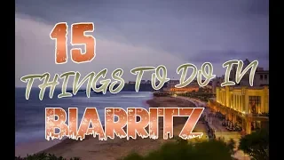 Top 15 Things To Do In Biarritz, France