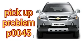 Chevrolet captiva pickup problem// fault p0045 // optra captiva// #turbo #chevrolet