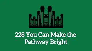 Hymn #228 You Can Make the Pathway Bright (Music & Vocals)