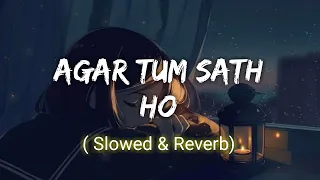 Agar Tum Saath Ho [Slowed+Reverb] - ALKA YAGNIK, ARIJIT SINGH | LOFI