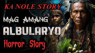 KA NOLE STORY MAG AMANG ALBULARYO REINCARNATION NG AMA ( HORROR STORY kwentong albularyo )