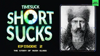 Short Suck #2 - Grizzly Bear vs Mountain Man: The Story of Hugh Glass