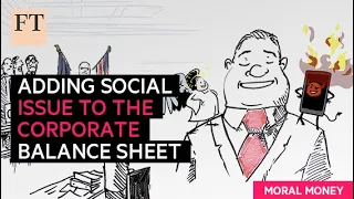 Adding social issues to the corporate balance sheet | FT Moral Money