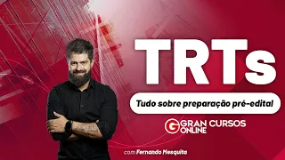 Concurso TRTs - Tudo sobre preparação pré-edital com Fernando Mesquita