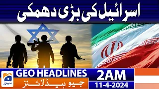Geo News Headlines 2 AM | Israel threatened | 11th April 2024