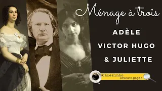 MÉNAGE à TROIS: A VIDA ÍNTIMA DE ADÈLE FOUCHER, VICTOR HUGO & JULLIER DROUET