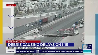 Debris causing major delays on I-15 northbound near Tropicana