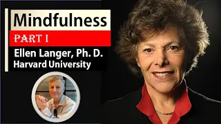Mindfulness : Part 1 | Ellen Langer Ph.D. | Harvard University