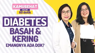 Diabetes Basah dan Kering, Emangnya Ada Dok Istilah Itu? | KamuSehat 60 Detik