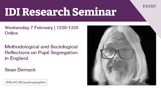 IDI Research Seminar: Methodological & Sociological Reflections on Pupil Segregation in England