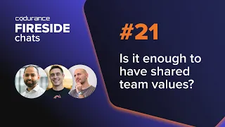 Fireside Chat #21: Is it enough to have shared team values?