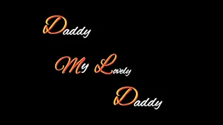 daddy my lovely daddy black screen status