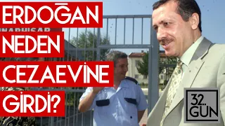 Erdoğan Neden Cezaevine Girdi?  | 32. Gün Arşivi